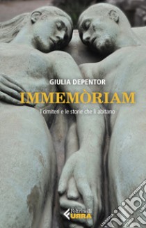 Immemòriam. I cimiteri e le storie che li abitano libro di Depentor Giulia