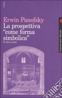 La prospettiva come «Forma simbolica» e altri scritti libro di Panofsky Erwin; Neri G. D. (cur.)