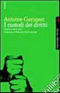 I custodi dei diritti. Giudici e democrazia libro di Garapon Antoine