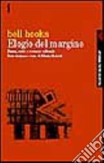 Elogio del margine. Razza, sesso e mercato culturale libro di bell hooks; Nadotti M. (cur.)