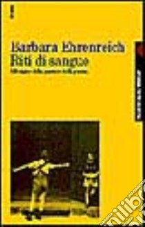 Riti di sangue. All'origine della passione della guerra libro di Ehrenreich Barbara