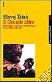 Il grande altro. Nazionalismo, godimento, cultura di massa libro di Zizek Slavoj; Senaldi M. (cur.)