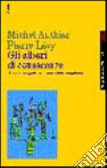 Gli alberi di conoscenze. Educazione e gestione dinamica delle competenze libro di Authier Michel; Lévy Pierre