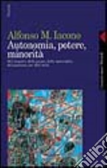 Autonomia, potere, minorità. Del sospetto, della paura, della meraviglia, del guardare con altri occhi libro di Iacono Alfonso Maria