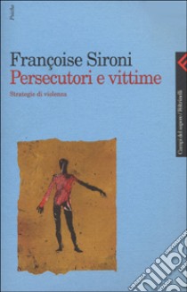 Persecutori e vittime. Strategie di violenza libro di Sironi Françoise