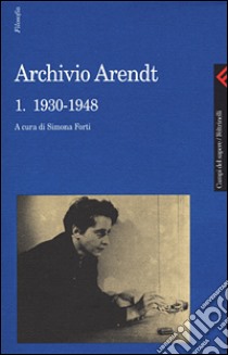 Archivio Arendt. Vol. 1: 1930-1948 libro di Arendt Hannah; Forti S. (cur.)