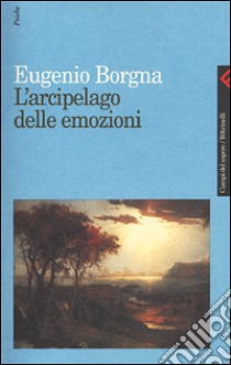 L'arcipelago delle emozioni libro di Borgna Eugenio