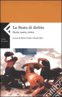 Lo stato di diritto. Storia, teoria, critica libro di Costa P. (cur.); Zolo D. (cur.)