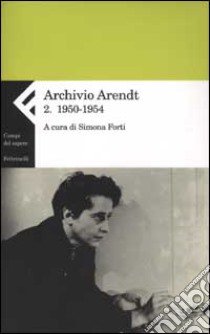 Archivio Arendt. Vol. 2: 1950-1954 libro di Arendt Hannah; Forti S. (cur.)