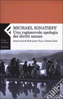 Una ragionevole apologia dei diritti umani libro di Ignatieff Michael