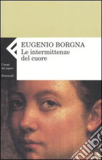 Le intermittenze del cuore libro di Borgna Eugenio