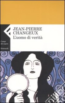 L'uomo di verità libro di Changeux Jean-Pierre