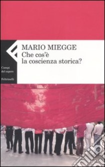 Che cos'è la coscienza storica? libro di Miegge Mario