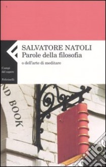 Parole della filosofia o dell'arte di meditare libro di Natoli Salvatore