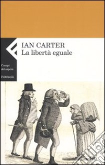 La libertà eguale libro di Carter Ian