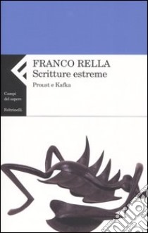 Scritture estreme. Proust e Kafka libro di Rella Franco