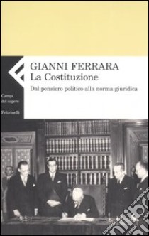 La Costituzione. Dal pensiero politico alla norma giuridica libro di Ferrara Gianni