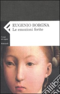 Le Emozioni ferite libro di Borgna Eugenio