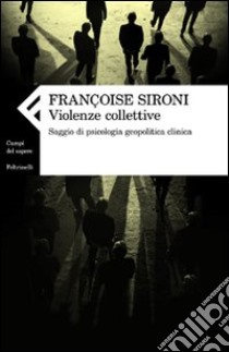 Violenze collettive. Saggio di psicologia geopolitica clinica libro di Sironi Françoise