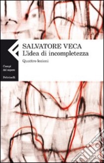 L'idea di incompletezza. Quattro lezioni libro di Veca Salvatore