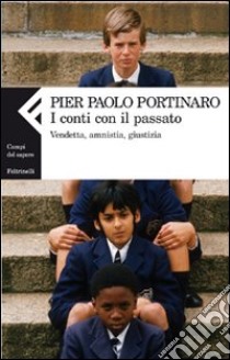 I conti con il passato. Vendetta, amnistia, giustizia libro di Portinaro Pier Paolo