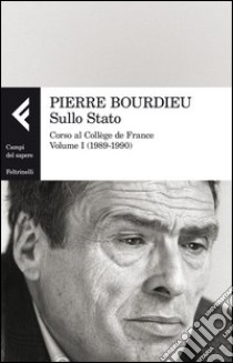 Sullo Stato. Corso al Collège de France. Vol. 1: 1989-1990 libro di Bourdieu Pierre