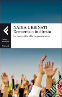 Democrazia in diretta. Le nuove sfide alla rappresentanza libro di Urbinati Nadia