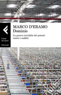 Dominio. La guerra invisibile dei potenti contro i sudditi libro di D'Eramo Marco