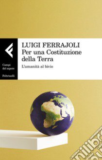 Per una Costituzione della Terra. L'umanità al bivio libro di Ferrajoli Luigi