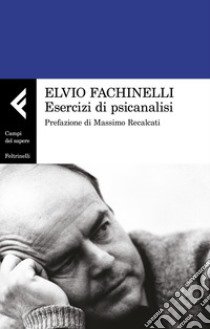 Esercizi di psicanalisi libro di Fachinelli Elvio; Borso D. (cur.)