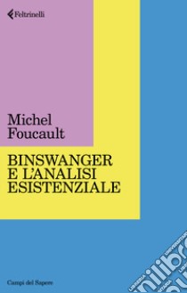 Binswanger e l'analisi esistenziale libro di Foucault Michel