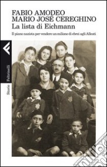 La lista di Eichmann. Il piano nazista per vendere un milione di ebrei agli Alleati libro di Amodeo Fabio; Cereghino Mario Josè