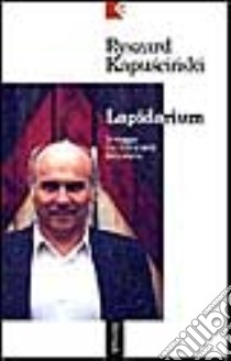 Lapidarium. In viaggio tra i frammenti della storia libro di Kapuscinski Ryszard