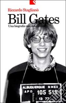 Bill Gates. Una biografia non autorizzata libro di Staglianò Riccardo