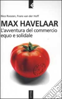 Max Havelaar. L'avventura del commercio equo e solidale libro di Roozen Nico; Van der Hoff Frans