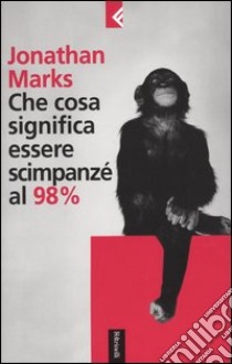 Che cosa significa essere scimpanzé al 98% libro di Marks Jonathan