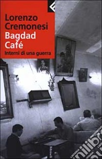 Bagdad Café. Interni di una guerra libro di Cremonesi Lorenzo