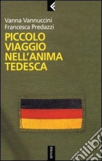 Piccolo viaggio nell'anima tedesca libro di Predazzi Francesca; Vannuccini Vanna