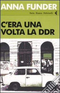 C'era una volta la DDR libro di Funder Anna