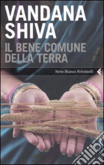 Il bene comune della Terra libro di Shiva Vandana