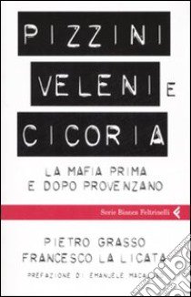 Pizzini, veleni e cicoria. La mafia prima e dopo Provenzano libro di Grasso Pietro; La Licata Francesco