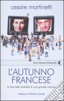 L'autunno francese. La fine della diversità di una grande nazione libro di Martinetti Cesare