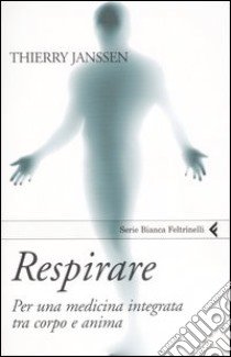 Respirare. Per una medicina integrata tra corpo e anima libro di Janssen Thierry