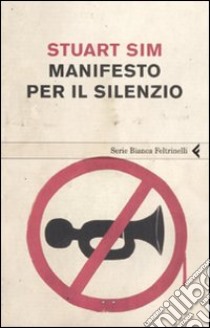 Manifesto per il silenzio libro di Sim Stuart