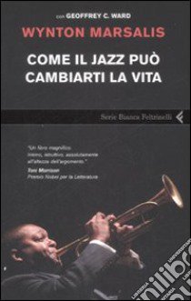 Come il jazz può cambiarti la vita libro di Marsalis Wynton