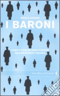 I Baroni. Come e perchè sono fuggito dall'università italiana libro di Gardini Nicola