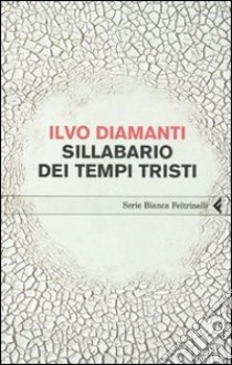 Sillabario dei tempi tristi libro di Diamanti Ilvo