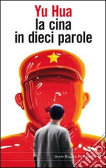 La Cina in dieci parole libro di Yu Hua