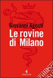 Le rovine di Milano libro di Agosti Giovanni