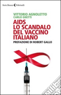 AIDS: lo scandalo del vaccino italiano libro di Agnoletto Vittorio; Gnetti Carlo